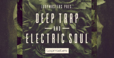 Loopmasters Deep Trap & Electronic Soul sample library producer loop edm