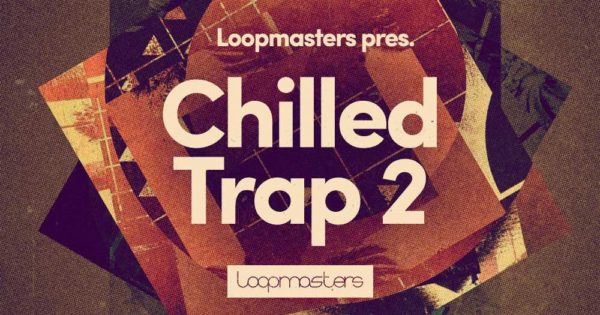 Loopmasters Chilled Trap 2 loop library dj producer live perform